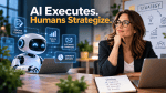 AI robot performing digital marketing tasks alongside a marketing professional developing strategy, with the headline “AI Executes. Humans Strategize.” highlighting the balance between artificial intelligence and human expertise.